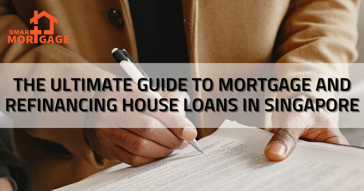 The Ultimate Guide to Mortgage and Refinancing House Loans in Singapore