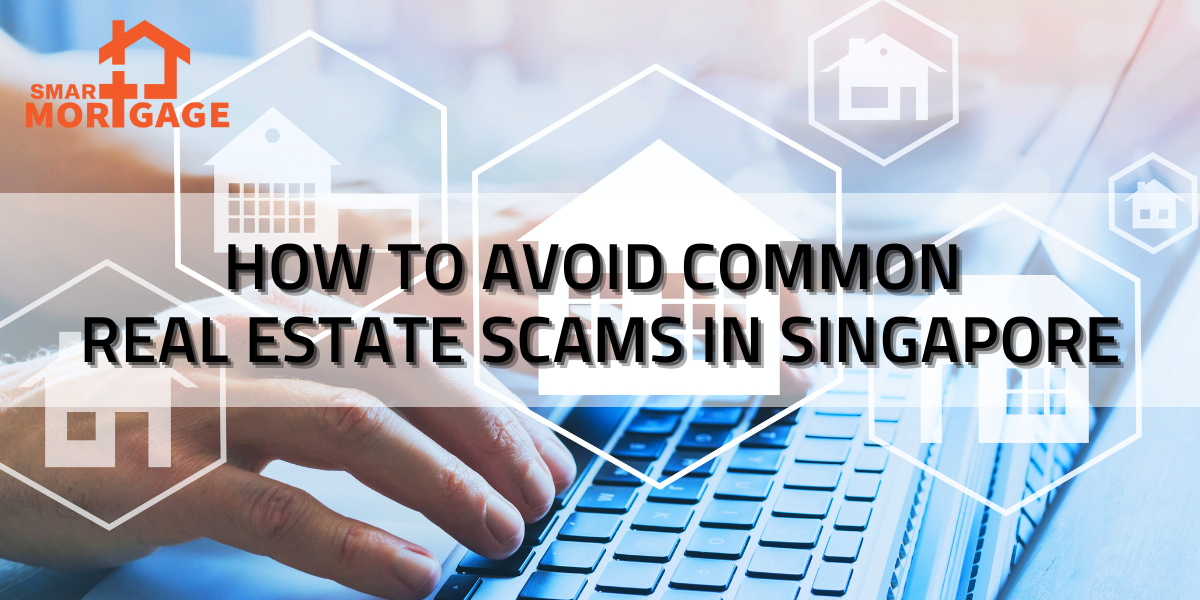 How to Avoid Common Real Estate Scams in Singapore